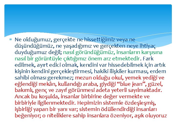  Ne olduğumuz, gerçekte ne hissettiğimiz veya ne düşündüğümüz, ne yaşadığımız ve gerçekten neye