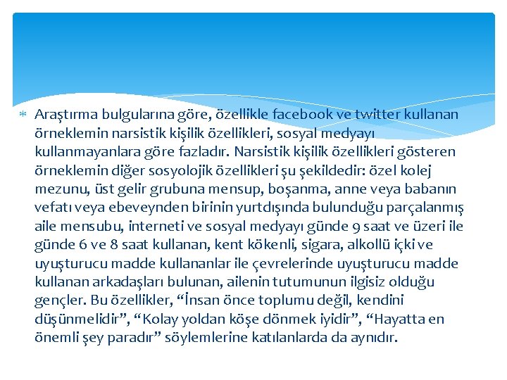  Araştırma bulgularına göre, özellikle facebook ve twitter kullanan örneklemin narsistik kişilik özellikleri, sosyal
