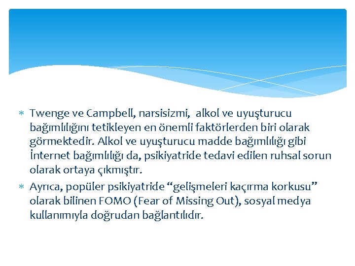  Twenge ve Campbell, narsisizmi, alkol ve uyuşturucu bağımlılığını tetikleyen en önemli faktörlerden biri