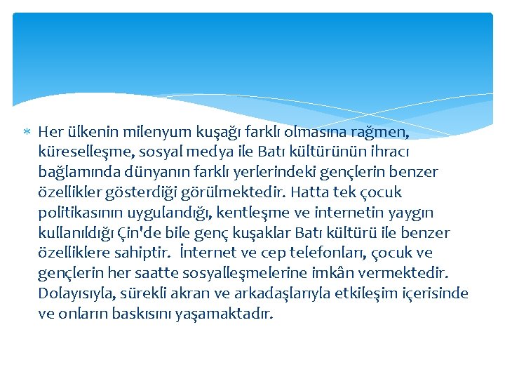  Her ülkenin milenyum kuşağı farklı olmasına rağmen, küreselleşme, sosyal medya ile Batı kültürünün