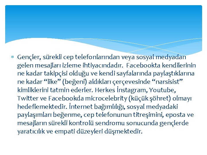  Gençler, sürekli cep telefonlarından veya sosyal medyadan gelen mesajları izleme ihtiyacındadır. Facebookta kendilerinin