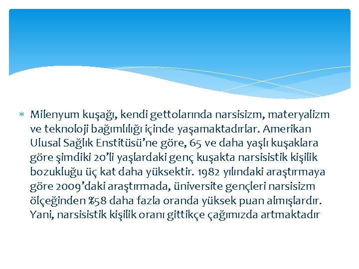  Milenyum kuşağı, kendi gettolarında narsisizm, materyalizm ve teknoloji bağımlılığı içinde yaşamaktadırlar. Amerikan Ulusal