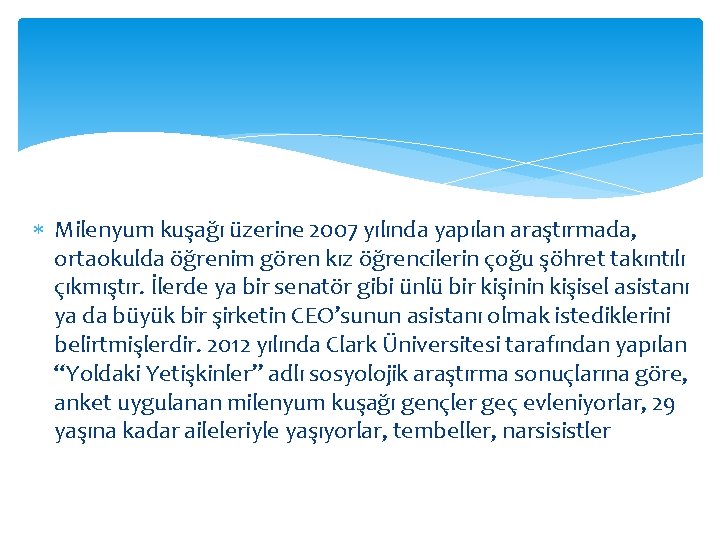  Milenyum kuşağı üzerine 2007 yılında yapılan araştırmada, ortaokulda öğrenim gören kız öğrencilerin çoğu