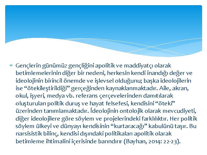  Gençlerin günümüz gençliğini apolitik ve maddiyatçı olarak betimlemelerinin diğer bir nedeni, herkesin kendi