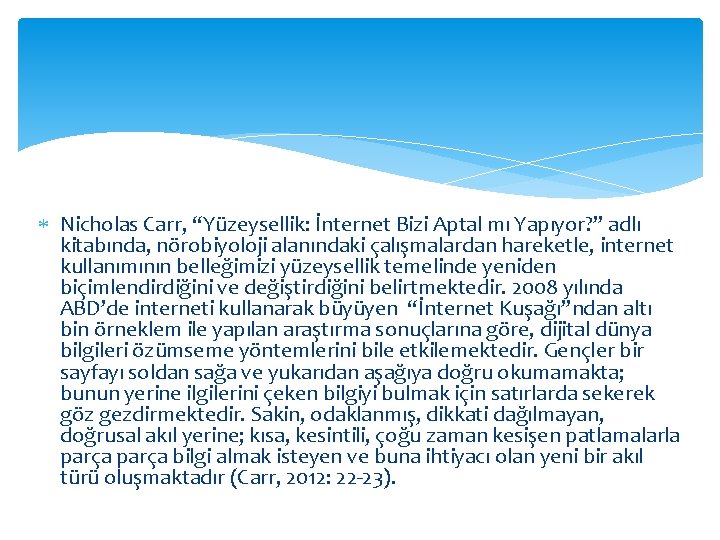  Nicholas Carr, “Yüzeysellik: İnternet Bizi Aptal mı Yapıyor? ” adlı kitabında, nörobiyoloji alanındaki