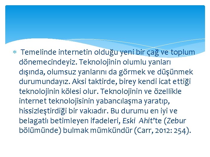  Temelinde internetin olduğu yeni bir çağ ve toplum dönemecindeyiz. Teknolojinin olumlu yanları dışında,