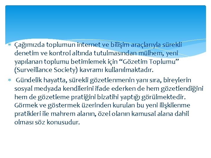  Çağımızda toplumun internet ve bilişim araçlarıyla sürekli denetim ve kontrol altında tutulmasından mülhem,