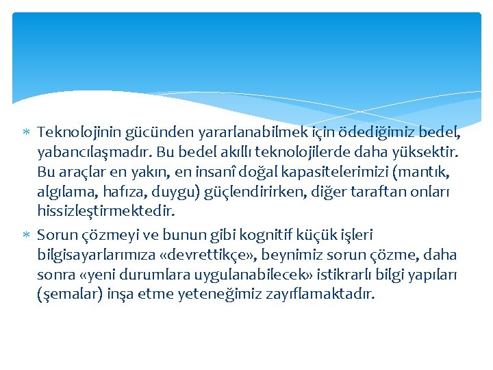  Teknolojinin gücünden yararlanabilmek için ödediğimiz bedel, yabancılaşmadır. Bu bedel akıllı teknolojilerde daha yüksektir.