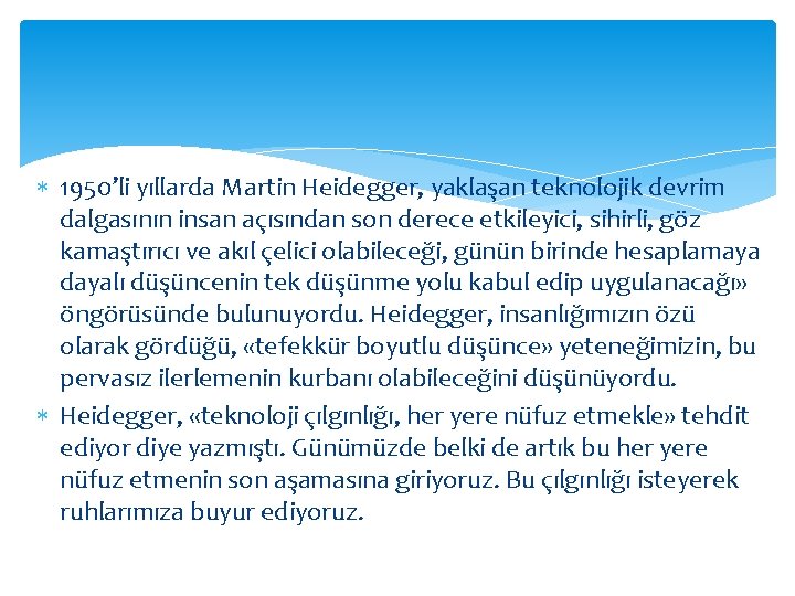  1950’li yıllarda Martin Heidegger, yaklaşan teknolojik devrim dalgasının insan açısından son derece etkileyici,