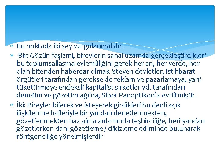  Bu noktada iki şey vurgulanmalıdır. Bir: Gözün faşizmi, bireylerin sanal uzamda gerçekleştirdikleri bu