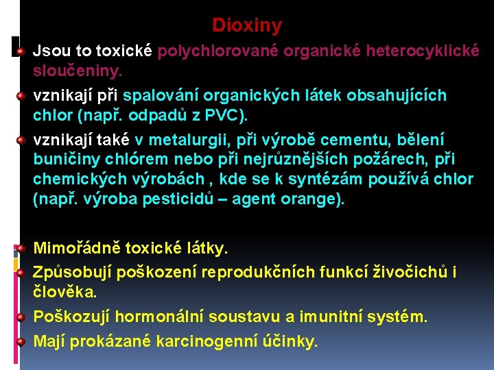 Dioxiny Jsou to toxické polychlorované organické heterocyklické sloučeniny. vznikají při spalování organických látek obsahujících