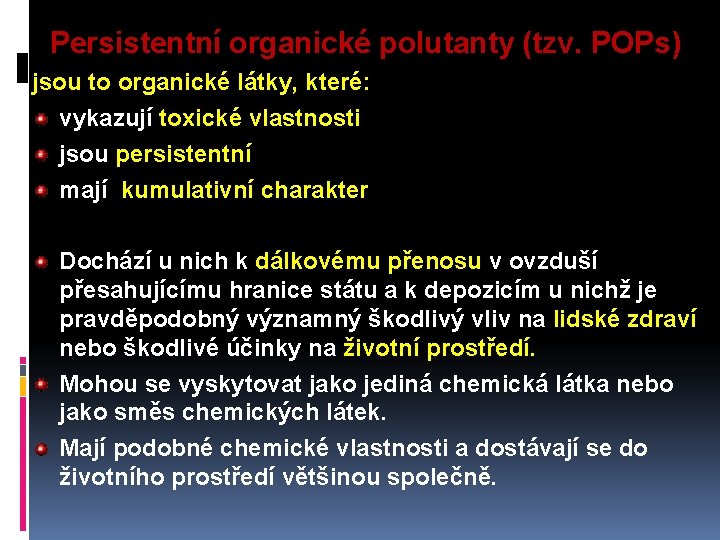 Persistentní organické polutanty (tzv. POPs) jsou to organické látky, které: vykazují toxické vlastnosti jsou