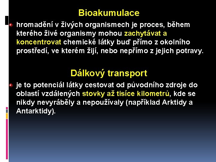 Bioakumulace hromadění v živých organismech je proces, během kterého živé organismy mohou zachytávat a