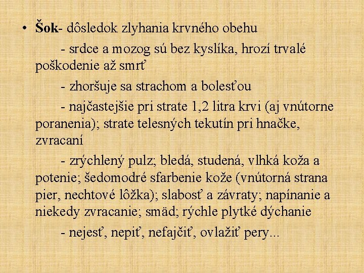 • Šok- dôsledok zlyhania krvného obehu - srdce a mozog sú bez kyslíka,