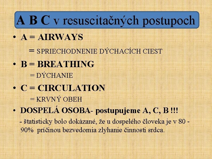 A B C v resuscitačných postupoch • A = AIRWAYS = SPRIECHODNENIE DÝCHACÍCH CIEST