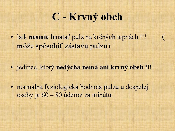 C - Krvný obeh • laik nesmie hmatať pulz na krčných tepnách !!! môže