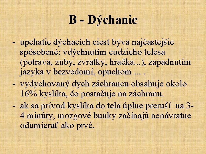 B - Dýchanie - upchatie dýchacích ciest býva najčastejšie spôsobené: vdýchnutím cudzieho telesa (potrava,