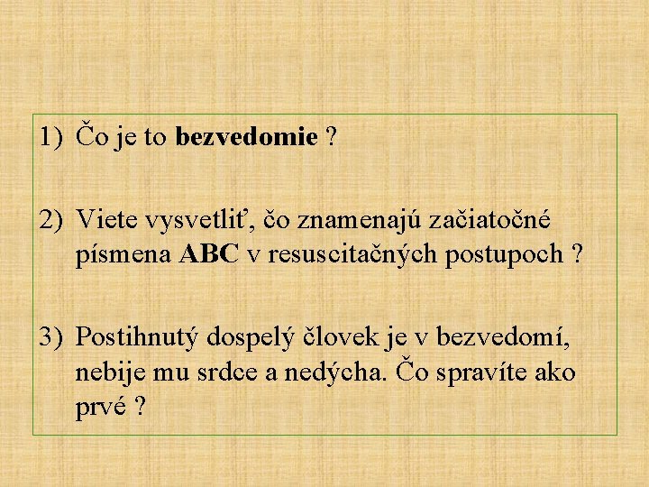 1) Čo je to bezvedomie ? 2) Viete vysvetliť, čo znamenajú začiatočné písmena ABC