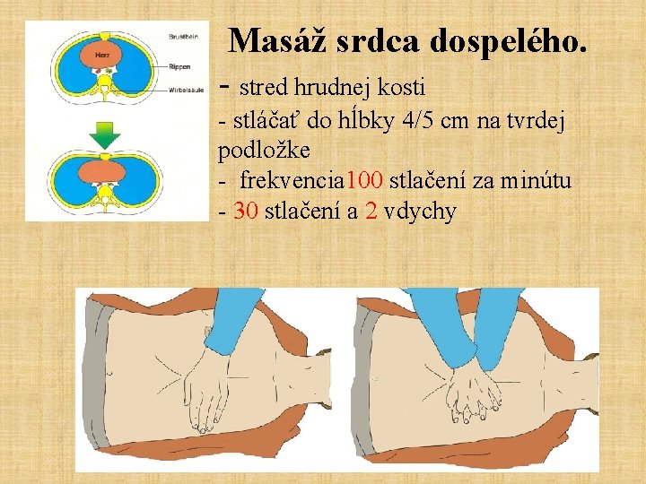 Masáž srdca dospelého. - stred hrudnej kosti - stláčať do hĺbky 4/5 cm na