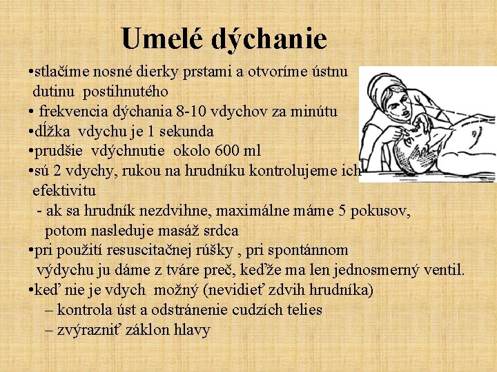 Umelé dýchanie • stlačíme nosné dierky prstami a otvoríme ústnu dutinu postihnutého • frekvencia