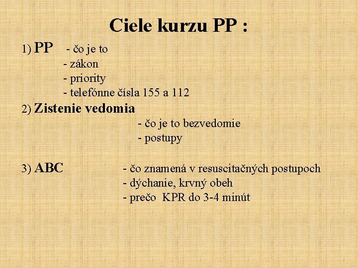Ciele kurzu PP : 1) PP - čo je to - zákon - priority