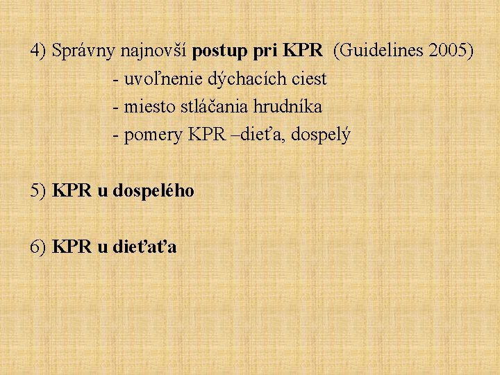 4) Správny najnovší postup pri KPR (Guidelines 2005) - uvoľnenie dýchacích ciest - miesto