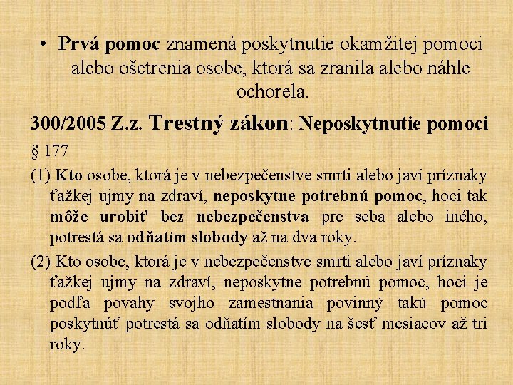  • Prvá pomoc znamená poskytnutie okamžitej pomoci alebo ošetrenia osobe, ktorá sa zranila
