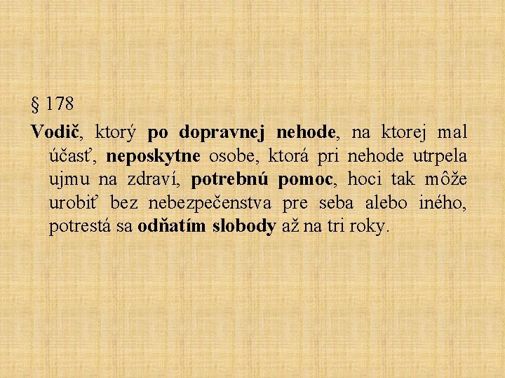 § 178 Vodič, ktorý po dopravnej nehode, na ktorej mal účasť, neposkytne osobe, ktorá