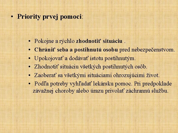  • Priority prvej pomoci: • • • Pokojne a rýchlo zhodnotiť situáciu. Chrániť