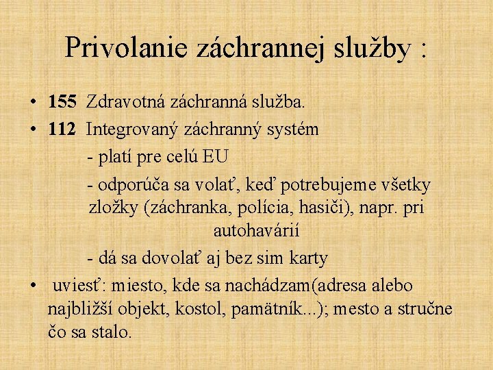 Privolanie záchrannej služby : • 155 Zdravotná záchranná služba. • 112 Integrovaný záchranný systém