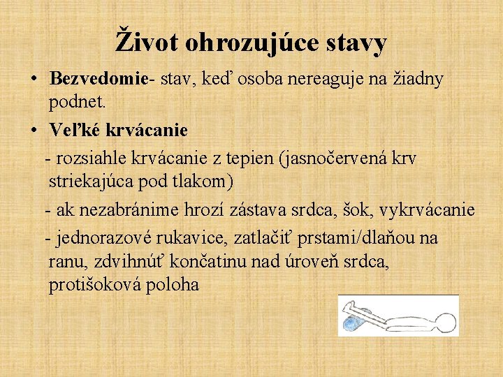 Život ohrozujúce stavy • Bezvedomie- stav, keď osoba nereaguje na žiadny podnet. • Veľké