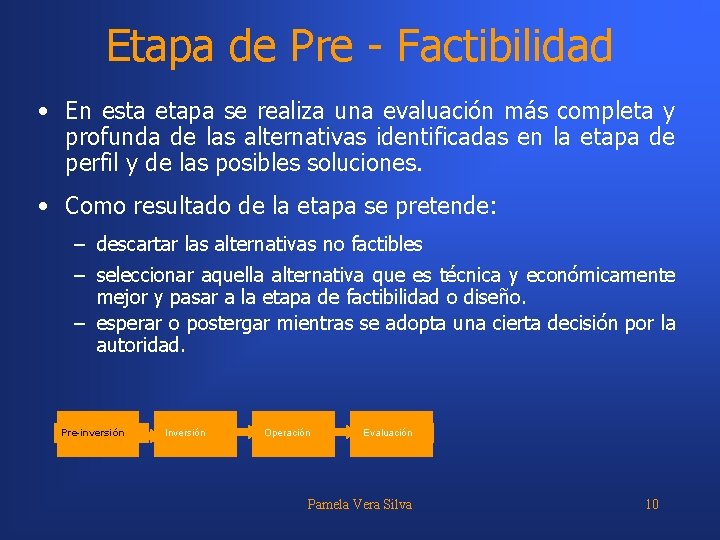 Etapa de Pre - Factibilidad • En esta etapa se realiza una evaluación más
