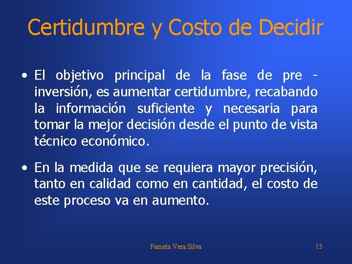 Certidumbre y Costo de Decidir • El objetivo principal de la fase de pre