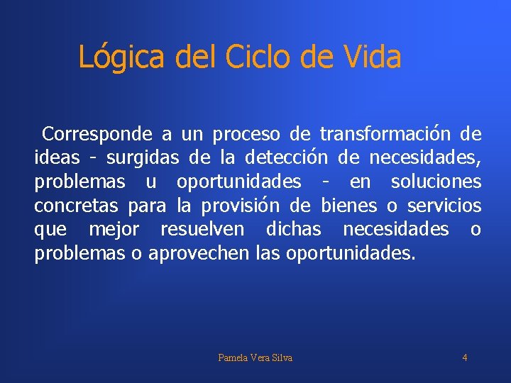 Lógica del Ciclo de Vida Corresponde a un proceso de transformación de ideas -