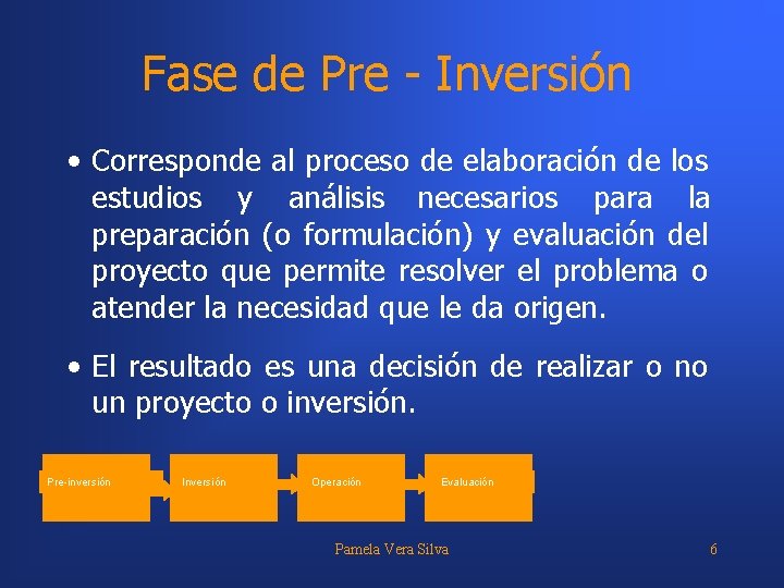 Fase de Pre - Inversión • Corresponde al proceso de elaboración de los estudios