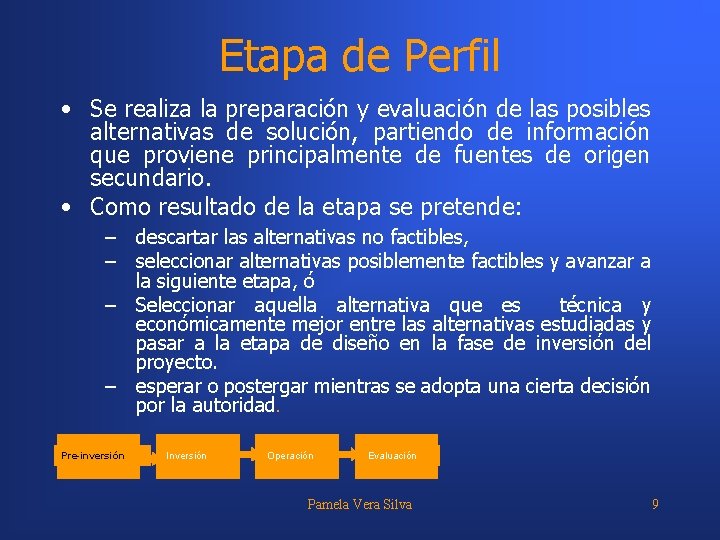 Etapa de Perfil • Se realiza la preparación y evaluación de las posibles alternativas