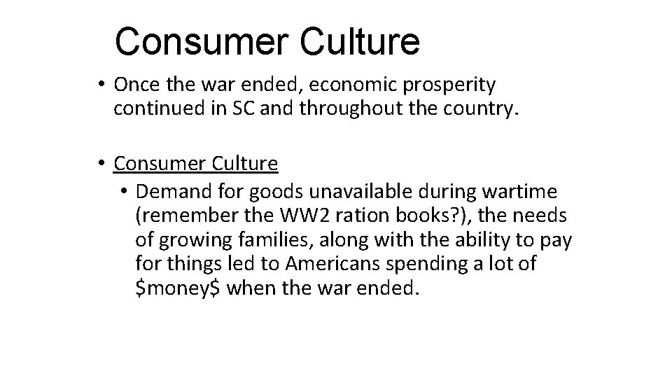Consumer Culture • Once the war ended, economic prosperity continued in SC and throughout Consumer Culture • Once the war ended, economic prosperity continued in SC and throughout