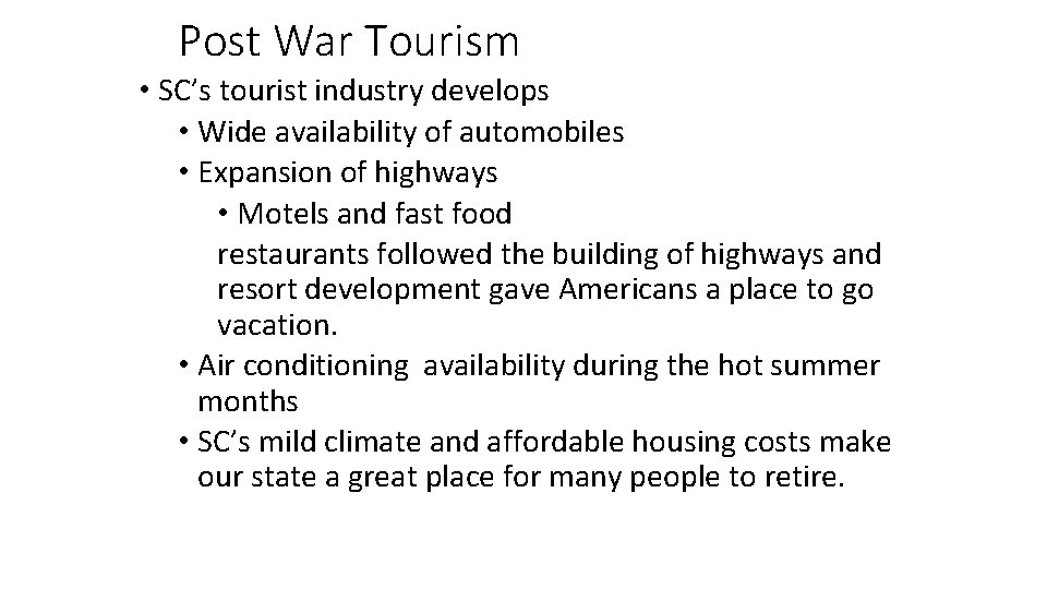 Post War Tourism • SC’s tourist industry develops • Wide availability of automobiles • Post War Tourism • SC’s tourist industry develops • Wide availability of automobiles •