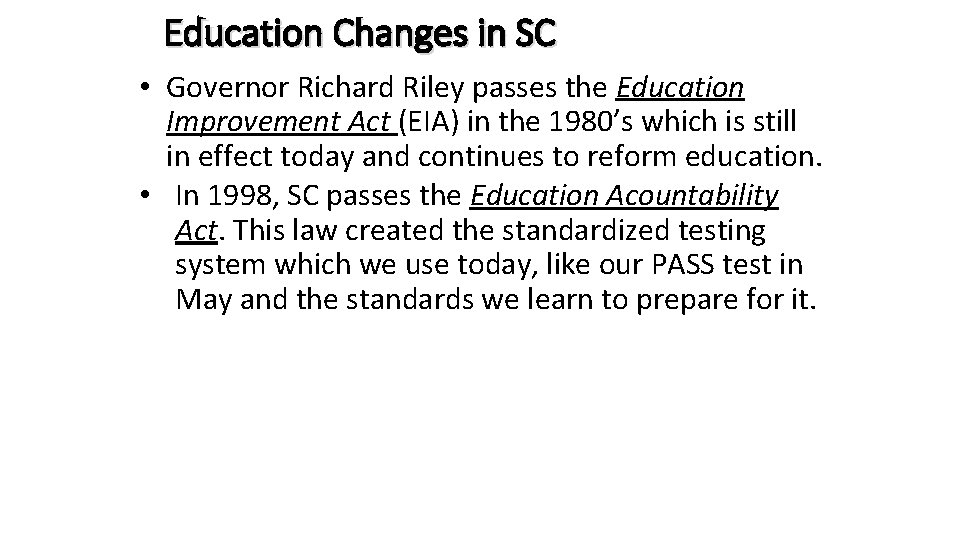 Education Changes in SC • Governor Richard Riley passes the Education Improvement Act (EIA) Education Changes in SC • Governor Richard Riley passes the Education Improvement Act (EIA)