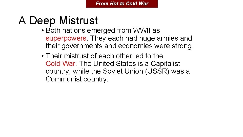 From Hot to Cold War A Deep Mistrust • Both nations emerged from WWII From Hot to Cold War A Deep Mistrust • Both nations emerged from WWII