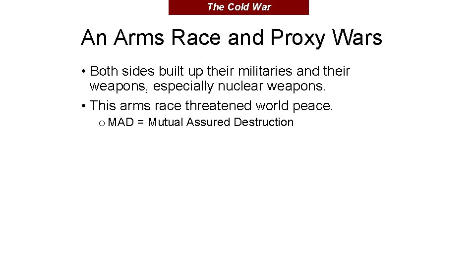 The Cold War An Arms Race and Proxy Wars • Both sides built up The Cold War An Arms Race and Proxy Wars • Both sides built up