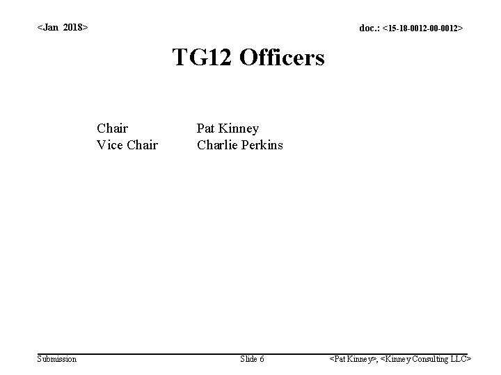 <Jan 2018> doc. : <15 -18 -0012 -00 -0012> TG 12 Officers Chair Vice