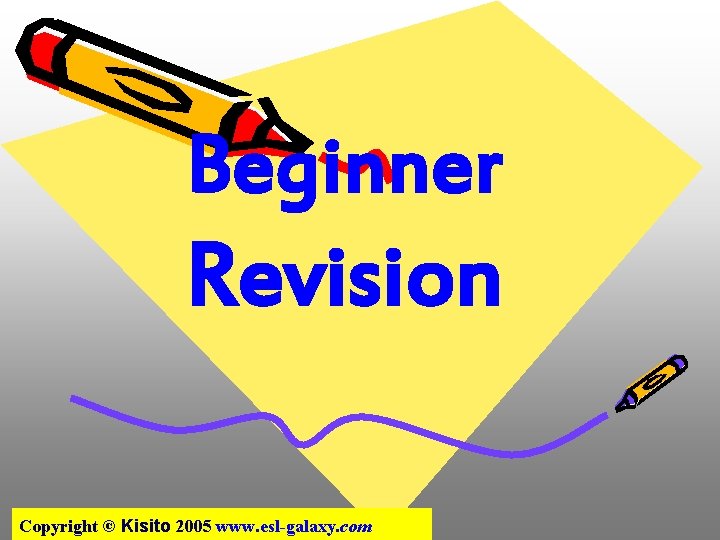 Beginner Revision Copyright © Kisito 2005 www. esl-galaxy. com 
