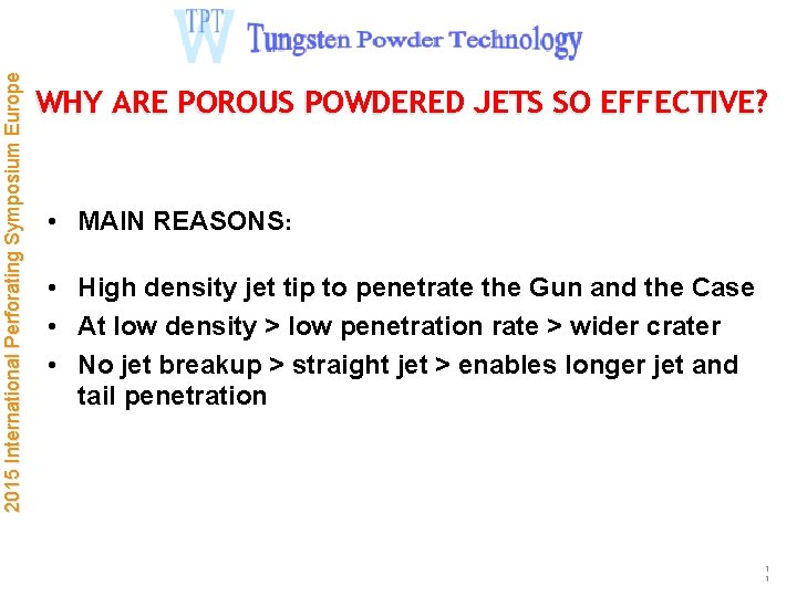 2015 International Perforating Symposium Europe WHY ARE POROUS POWDERED JETS SO EFFECTIVE? • MAIN