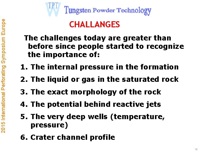 2015 International Perforating Symposium Europe CHALLANGES The challenges today are greater than before since