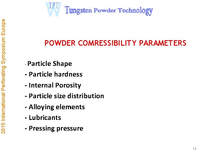 2015 International Perforating Symposium Europe POWDER COMRESSIBILITY PARAMETERS - Particle Shape - Particle hardness