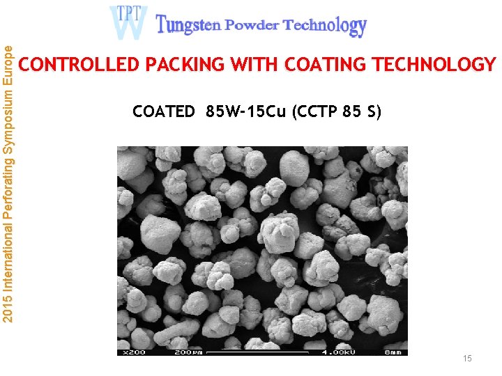 2015 International Perforating Symposium Europe CONTROLLED PACKING WITH COATING TECHNOLOGY COATED 85 W-15 Cu