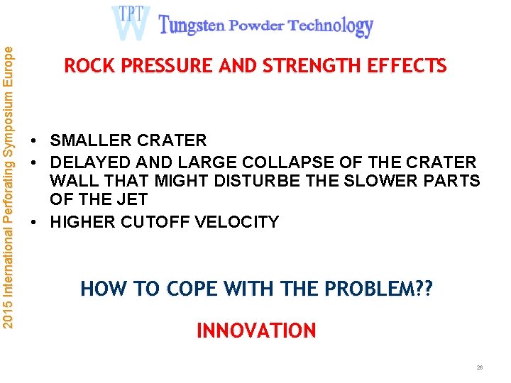 2015 International Perforating Symposium Europe ROCK PRESSURE AND STRENGTH EFFECTS • SMALLER CRATER •