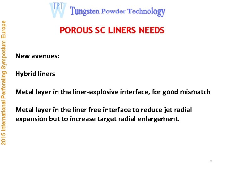2015 International Perforating Symposium Europe POROUS SC LINERS NEEDS New avenues: Hybrid liners Metal