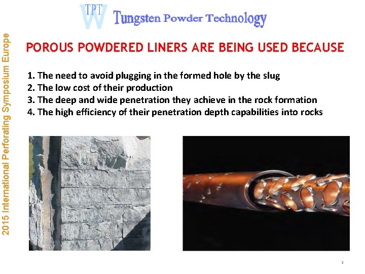 2015 International Perforating Symposium Europe POROUS POWDERED LINERS ARE BEING USED BECAUSE 1. The